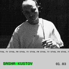 SASHA KUSTOV @ STVOL.FM — 01.03.2025