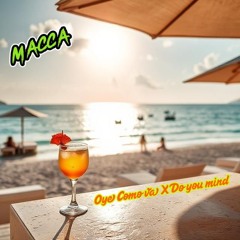 DO YOU MIND X OYE COMO VA (Macca's sunshine edit).wav