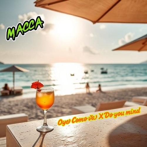 DO YOU MIND X OYE COMO VA (Macca's sunshine edit).wav