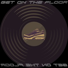 GET ON THE FLOOR