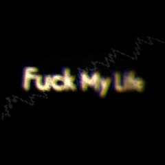 Fuck My Life - Eleven (slowed and reverb)