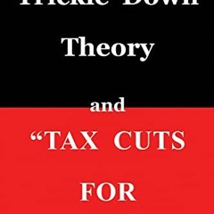 READ [EPUB KINDLE PDF EBOOK] Trickle Down Theory and Tax Cuts for the Rich by  Thomas