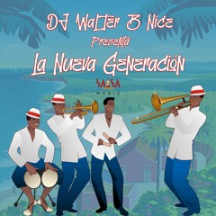 La Nueva Generación - DJ Walter B Nice Ft. Fernando El Sonero Mercado