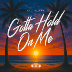 Gotta Hold On Me