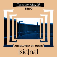 [sic]nal / 25 May / Absolutely On Music