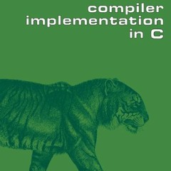 [View] EPUB KINDLE PDF EBOOK Modern Compiler Implementation in C by  Andrew W. Appel