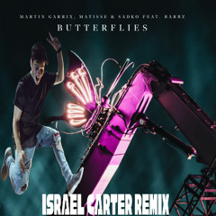 Martin Garrix, Matisse & Sadko ft. Barbz- Butterflies (Israel Carter Remix)