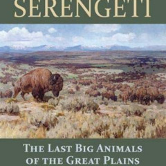 VIEW PDF 💚 American Serengeti: The Last Big Animals of the Great Plains by  Dan Flor