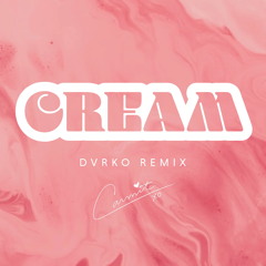 Cream (DVRKO Remix)