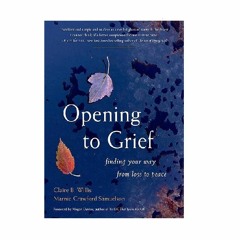 Podcast 820: Opening to Grief: Finding Your Way From Loss to Peace with Claire Willis