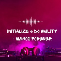 INITIALIZE & DJ ABILITY FT. REBECCA - AMIGOS FOREVER