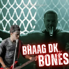 Bhaag DK x Bones (JAZ Scape Mashup).mp3