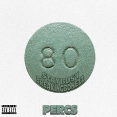 PERCS - staybusy x Breakingbonezz
