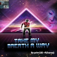 Take My Breath away -ft ( hanaa)