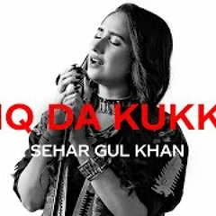 Coke Studio 2020 | Ishq Da Kukkar | Sehar Gul Khan