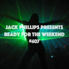 Jack Phillips Presents Ready for the Weekend #407 FREE DOWNLOAD