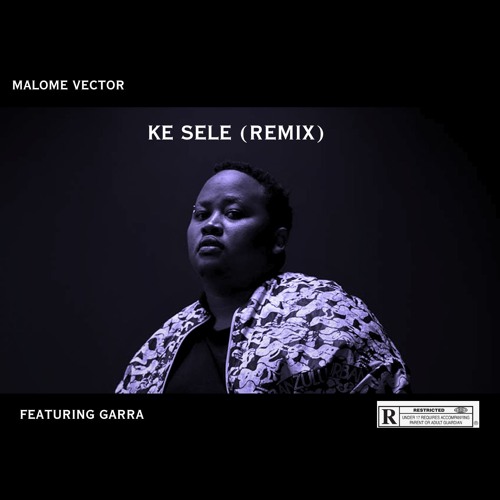Malome Vector - Ke Sele (Remix) [ft. Garra]