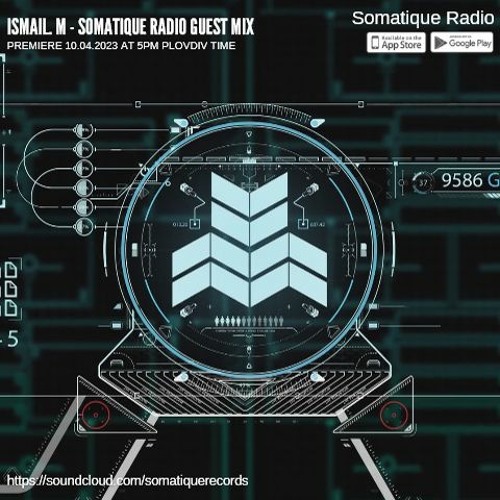 Stream ISMAIL.M - Somatique Radio Guest Mix [10.04.2023] by ISMAIL.M ...