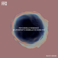 RRFM • Psychedelic Romance w/ JP Enfant & Isabelle Ho Kang You • 05-10-2022