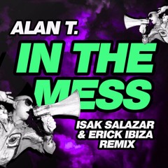 Alan T - In The Mess (Isak Salazar & Erick Ibiza 2020 Remix) Free Download