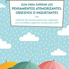 [ACCESS] EPUB 📜 GUÍA PARA SUPERAR LOS PENSAMIENTOS ATEMORIZANTES, OBSESIVOS O INQUIE