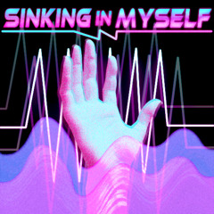 SINKING IN MYSELF