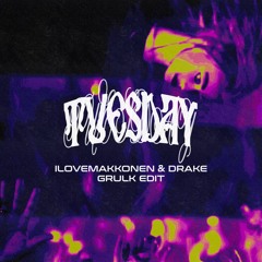 Tuesday - ILOVEMAKONNEN & Drake (GRULK Edit)