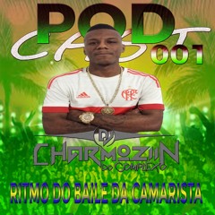 PODCAST 001 RITMINHO DO BAILE DA CAMARISTA ((( DJ CHARMOZIIN )))