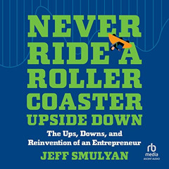 [VIEW] EBOOK 🖋️ Never Ride a Rollercoaster Upside Down: The Ups, Downs, and Reinvent