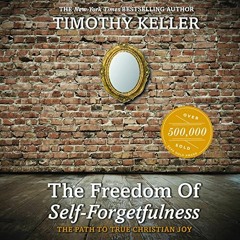 [Access] PDF EBOOK EPUB KINDLE The Freedom of Self-Forgetfulness: The Path to True Ch