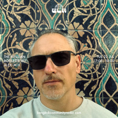 The Russian Roulette w/ Alex iM!X - 22nd July 2025 | Bangkok Community Radio