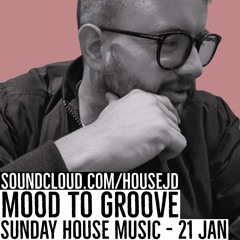 Sunday House Music 21 Jan - Mood to Groove