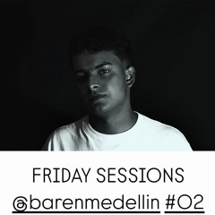 FRIDAY SESSIONS @BARENMEDELLIN #02