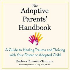 [Read] [EPUB KINDLE PDF EBOOK] The Adoptive Parents' Handbook: A Guide to Healing Trauma and Thr