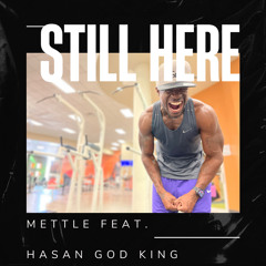 Mettle “Still Here”  feat. Hasan God King