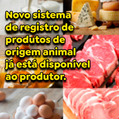 Novo sistema de registro de produtos de origem animal já está disponível ao produtor.