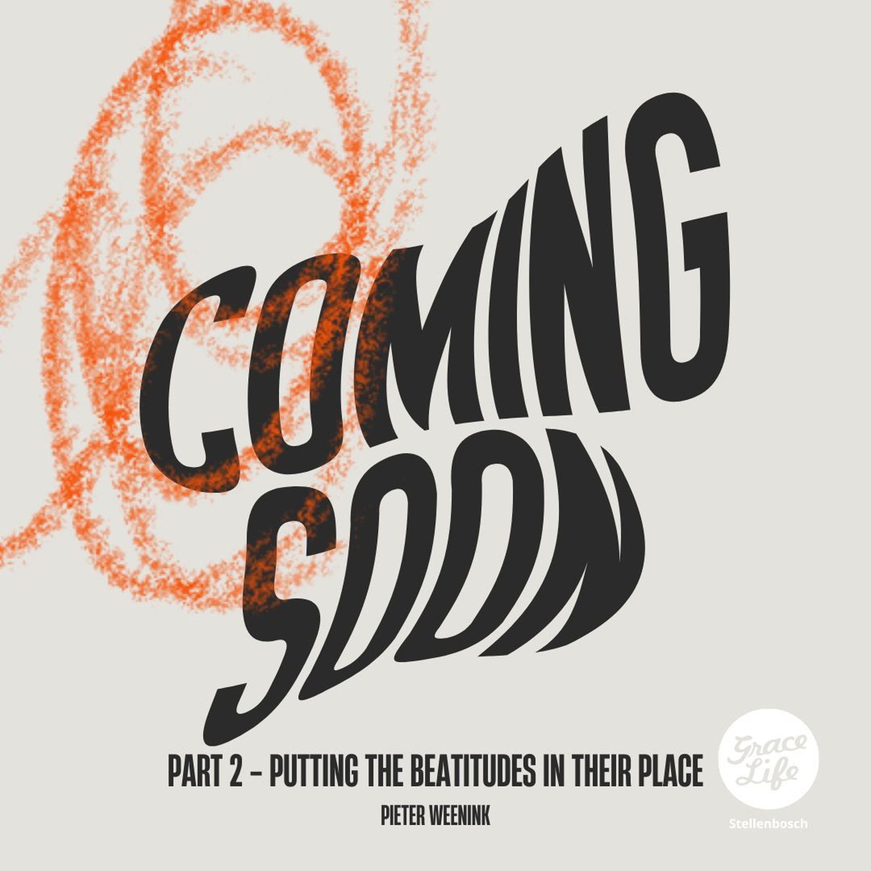 Coming Soon - Part 2 - Putting The Beatitudes In Their Place - Pieter Weenink(Stellenbosch)