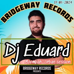 Bridgeway Records Presents ' DJ EDUARD' |"| MOOMBAHTON || URBAN || DANCEHALL ||
