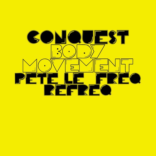 Conquest - Body Movement (Pete Le Freq Refreq)