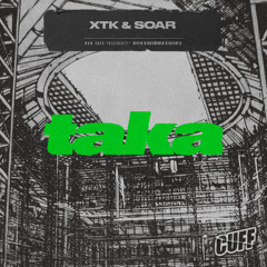 CUFF365: XTK & Soar - Taka (Original Mix)