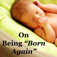 On Being "Born Again"