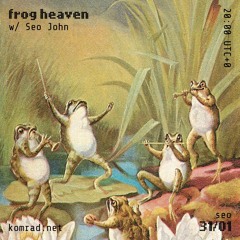 frog heaven 003 w/ Seo John
