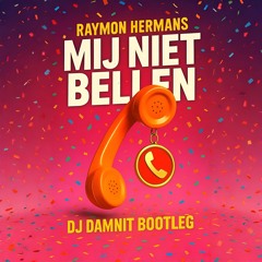 Raymon Hermans - Mij Niet Bellen (DJ Damnit Bootleg)