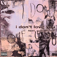 i don’t love you (Feat. Yung Bambi) prod. jono