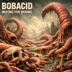 Waiting For Worms