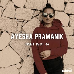 Trail Cast 34 - Ayesha Pramanik