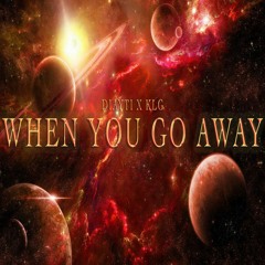 3. WHEN YOU GO AWAY (feat. KLG)