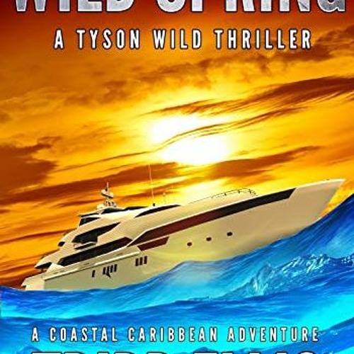 Open PDF Wild Spring: A Coastal Caribbean Adventure (Tyson Wild Thriller Book 25) by  Tripp Ellis