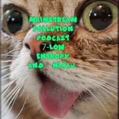 Low Entropy & Nikaj-Mainstream Pollution Podcast 07.mp3