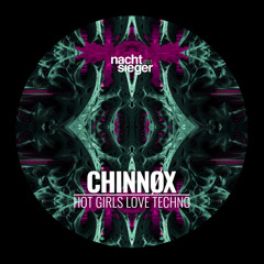 CHINNØX - HOT GIRLS LOVE TECHNO - nachtsteiger